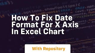 How to fix date format for x axis in excel chart