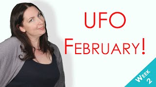UFO FEBRUARY || Week Two || Unfinished Gifts!