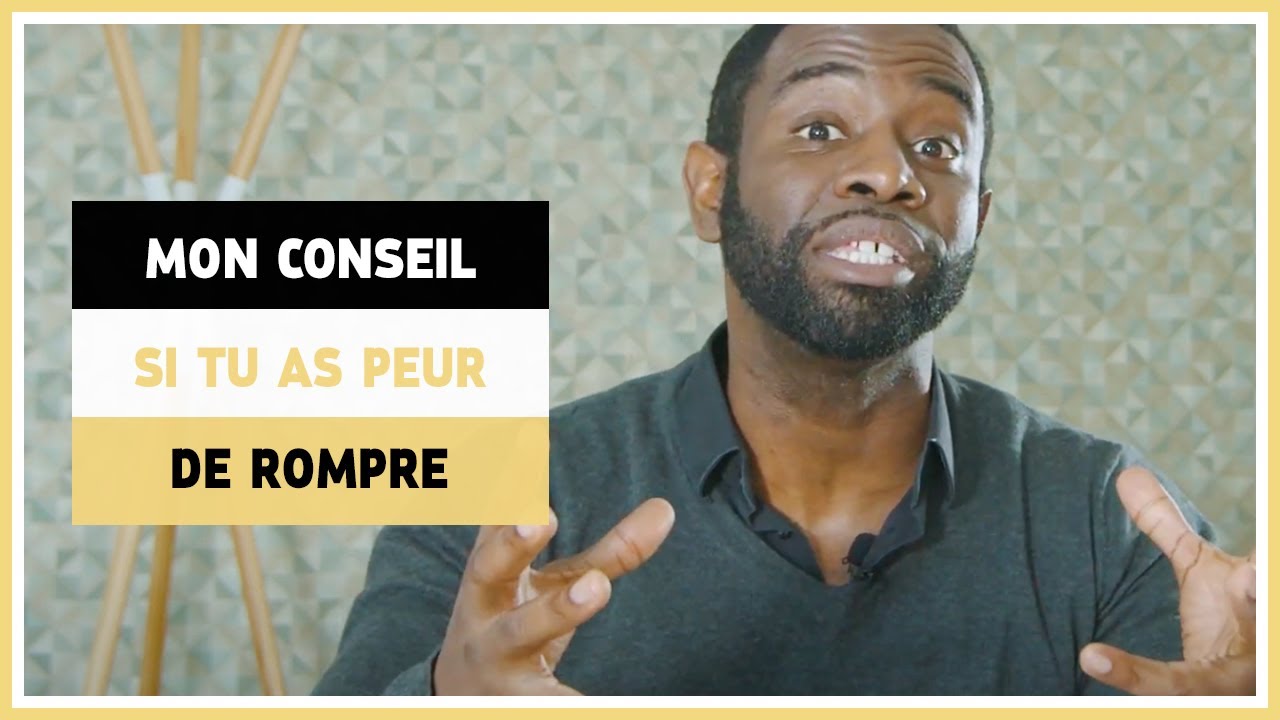 Pourquoi j'ai peur de rompre
