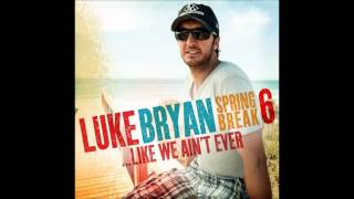Like We Ain&#39;t Ever - Luke Bryan - Lyrics