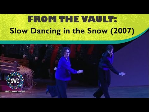 Slow Dancing in the Snow (2007) | Seattle Women's Chorus