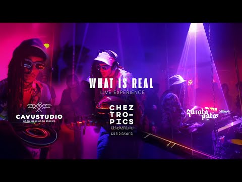 WHAT IS REAL and Chez Tropics