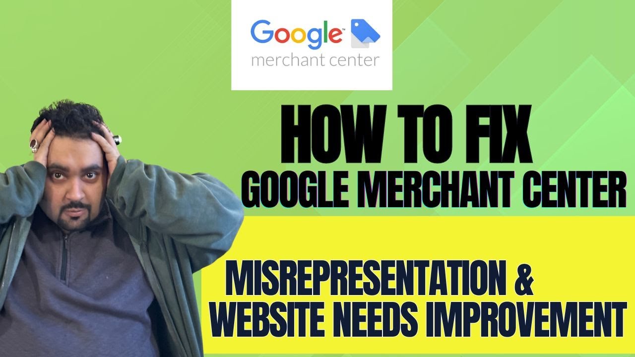 How to Fix Google Merchant Center Misrepresentation & Website Needs Improvement