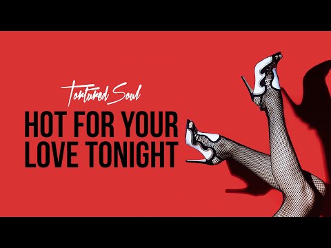 Tortured Soul Hot For Your Love Tonight [Audio Video]