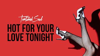 Tortured Soul Hot For Your Love Tonight [Audio Video]