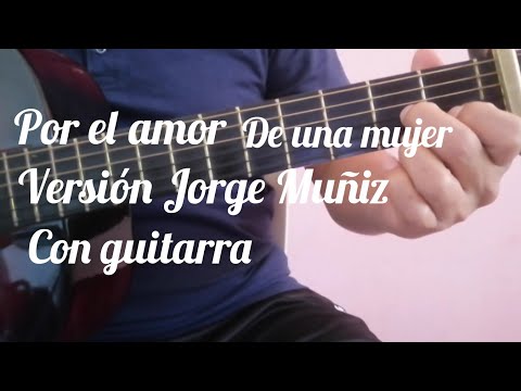 Por El Amor De Una Mujer - Jorge Muñiz