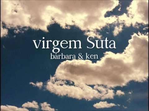 Virgem Suta - Bárbara & Ken