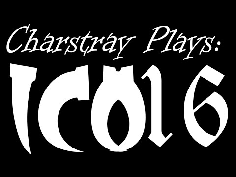 Charstray Plays: ICO, Part 16 - Boss Battle! (Final?)