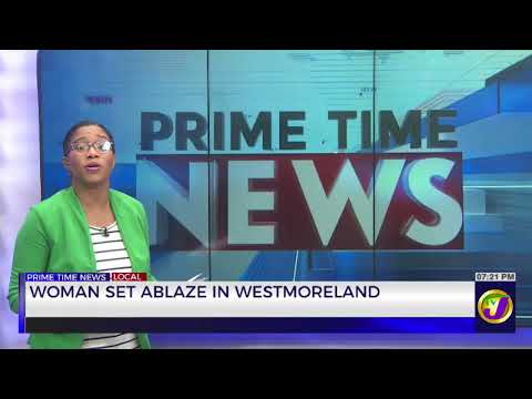 Woman Set Ablaze In Westmoreland   | TVJ News