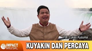 Download lagu Kuyakin Dan Percaya - Pdt. Lukas Kusuma (Kuyakin Dan Percaya) - Lagu Rohani mp3