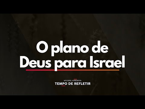 Tempo de Refletir 2495 - O plano de Deus para Israel