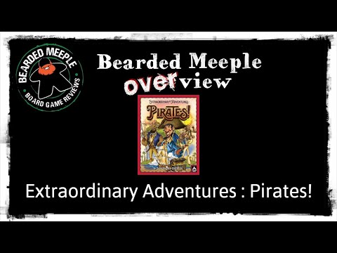Bearded Meeple Overview : Extraordinary Adventures: Pirates