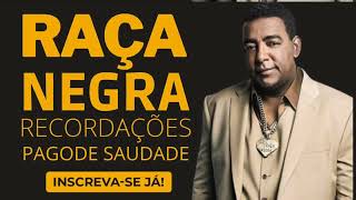 RAÇA NEGRA - RECORDAÇÕES - PAGODE SAUDADE - ANTIGAS