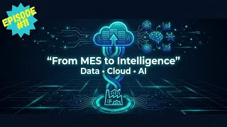 From MES to Intelligence — Cloud, Analytics, AI & Machine Learning in Manufacturing