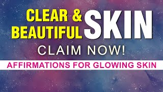 POWERFUL! Get Clear, Glowing and Beautiful Skin | Healthy and Flawless Skin Affirmations | Manifest