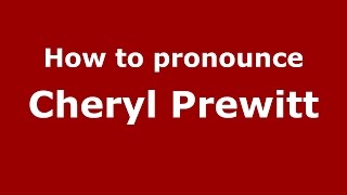 How to pronounce Cheryl Prewitt
