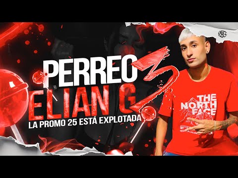 PERREO ELIAN G 3 - ELIAN G ( LA PROMO 25 ESTÁ EXPLOTADA )
