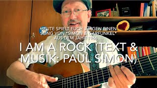 I Am A Rock (Text &amp; Musik: Paul Simon) heute gespielt, gesungen und interpretiert von Jürgen Fastje