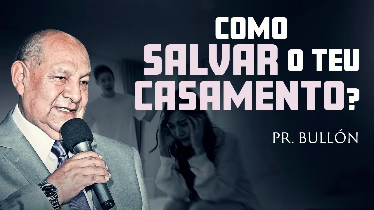 Como salvar o teu casamento? -  Pr. Bullón