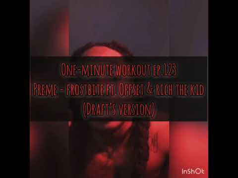 One-Minute Workout Ep.123: Preme - Frostbite ft. Offset & Rich The Kid (Draft’s Version)