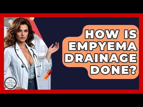 How Is Empyema Drainage Done? - The Operating Table