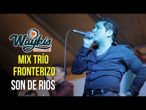 Mix Trío Fronterizo - Son de Rios [En Vivo] Waykis Producciones