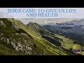 Jesus Came To Give Us Life And Health