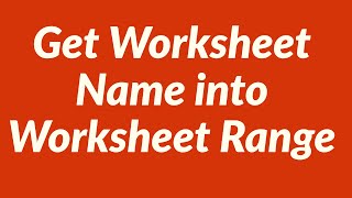 Get Worksheet Name into Worksheet Range