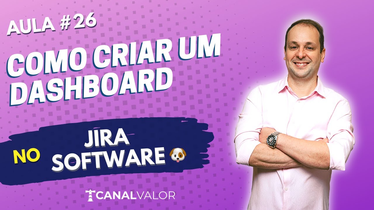 COMO CRIAR UM DASHBOARD 🐶 | AULA #26 | JIRA SOFTWARE BÁSICO