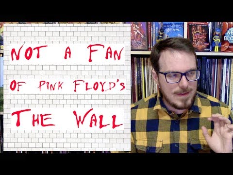 Notes on Why I Don't Like Pink Floyd's The Wall*