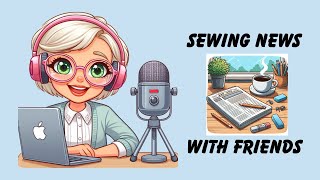 February Livestream - Sewing News & Chat with Friends