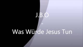 J B O - Was Würde Jesus Tun
