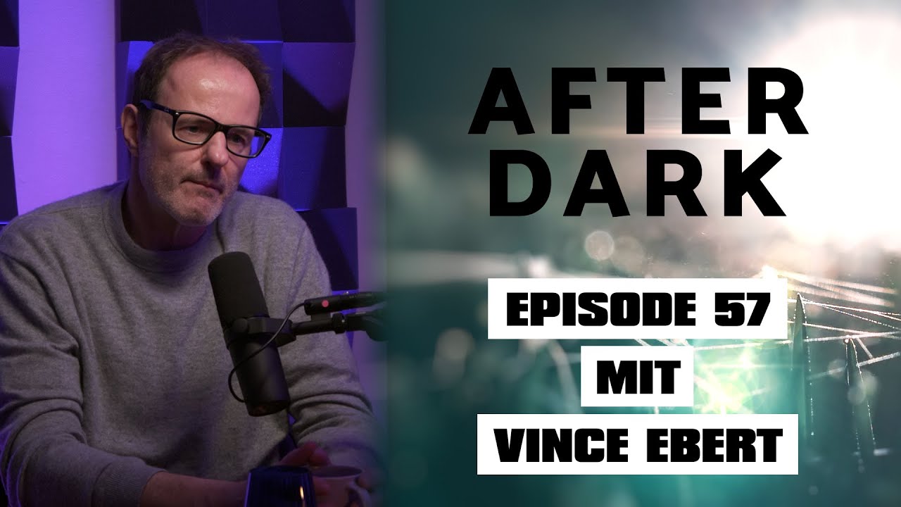 AFTER DARK mit VINCE EBERT