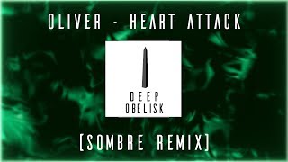 Oliver - Heart Attack (Sombre Remix)