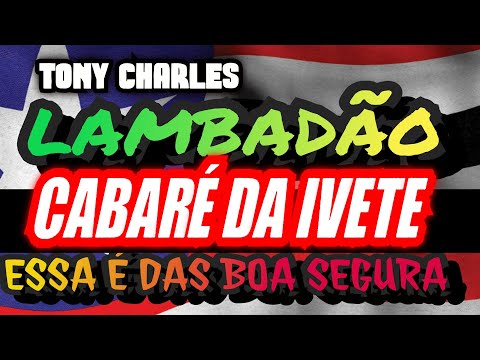 🇱🇷 LAMBADA CABARÉ DA IVETE - TONY CHARLES - CANAL LAMBADÃO MARANHENSE OFICIAL