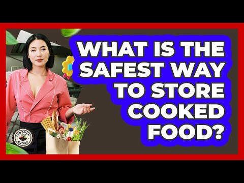 What Is The Safest Way To Store Cooked Food?