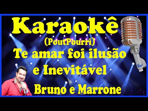 Karaokê PoutPourri Te amar foi ilusão e Inevitável - Bruno e Marrone (FAVOR OLHE A DESCRIÇÃO)