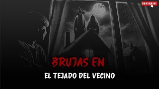 Relatos de la Noche | BRUJAS EN EL TEJADO DEL VECINO | historias de fantasmas