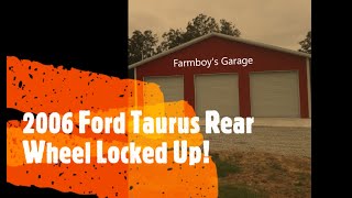 2006 Ford Taurus Rear Wheel Locked Up