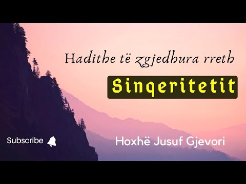 Hadithe të Zgjedhura Rreth Sinqeritetit! Hoxhë Jusuf Gjevori