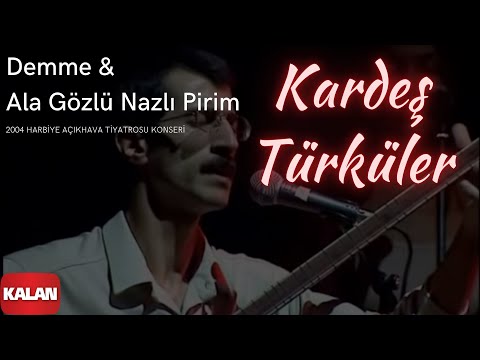Kardeş Türküler - Demme & Ala Gözlü Nazlı Pirim  [ Live Concert © 2004 Kalan Müzik ]
