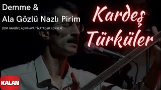 Kardeş Türküler - Demme &amp; Ala Gözlü Nazlı Pirim  [ Live Concert © 2004 Kalan Müzik ]