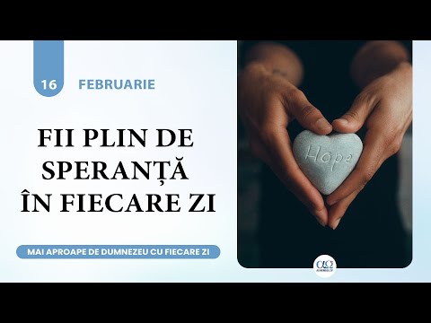 Puterea pe care o aduce speranța | Mai aproape de Dumnezeu cu fiecare zi, 16 februarie 2023