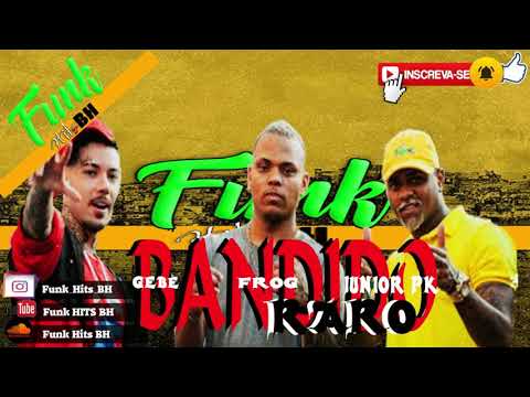 MC Frog, Gebê e Junior PK - Bandido Raro (Funk Hits BH)