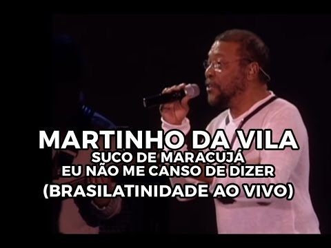 Martinho da Vila - Suco de maracujá / Eu não me canso de dizer (Brasilatinidade Ao Vivo)