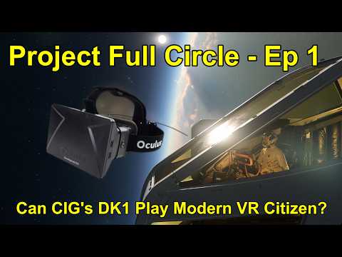 Project Full Circle: Can CIG's DK1 Play Modern VR Citizen?  - Ep 1