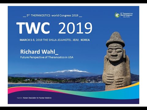 TWC 2019 Richard Wahl - Future Perspective of Theranostics in USA