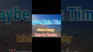 Download lagu Maybe This Time - Michael Murphy (Karaoke Version) mp3