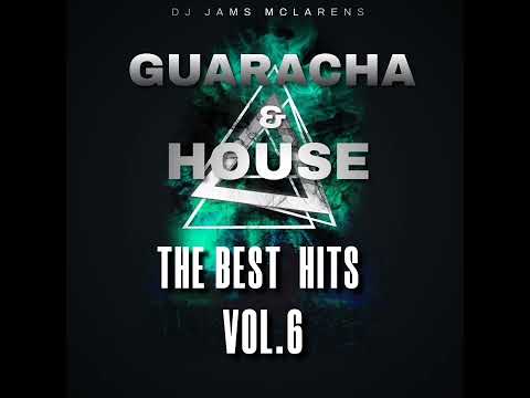 Guaracha & House - The Best Hits Vol.6 @DJ Jams Mclarens Mix