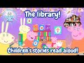 Peppa Pig Read Aloud The Library Children S Stories Read Aloud